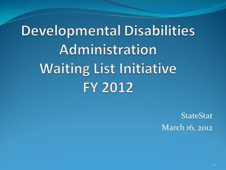 StateStat March 16, 2012 1. Highlights As of March 7, 2012, 186 people designated as meeting DDAs crisis resolution priority category have begun services.