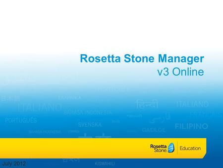 Rosetta Stone Manager v3 Online July 2012. Rosetta Stone Manager Getting Started Register Students Organize students Run reports Edit curriculum Monitor.