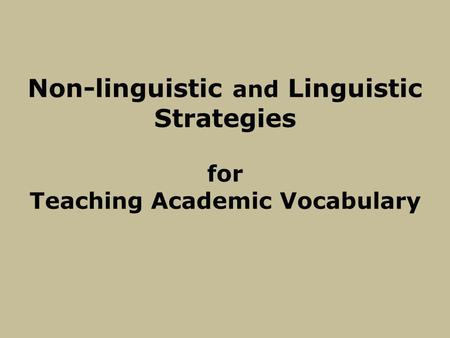 Non-linguistic and Linguistic Strategies for Teaching Academic Vocabulary.