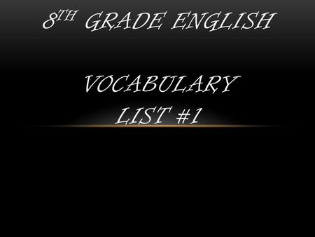 8 TH GRADE ENGLISH VOCABULARY LIST #1. BARREN (adj.) not productive, bare Example: In contrast to the rich land we left behind, the plains appeared to.