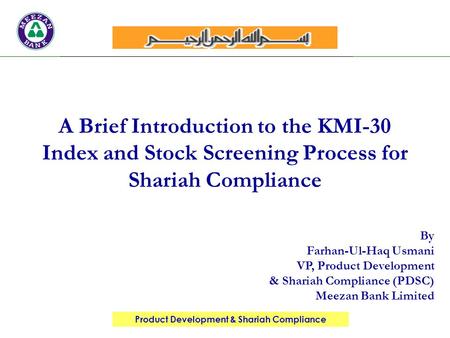 Product Development & Shariah Compliance By Farhan-Ul-Haq Usmani VP, Product Development & Shariah Compliance (PDSC) Meezan Bank Limited A Brief Introduction.