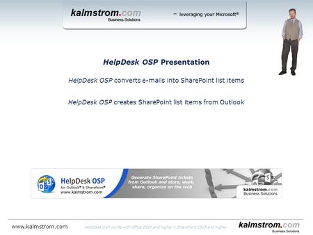 HelpDesk OSP Presentation HelpDesk OSP converts e-mails into SharePoint list items HelpDesk OSP creates SharePoint list items from Outlook HelpDesk OSP.