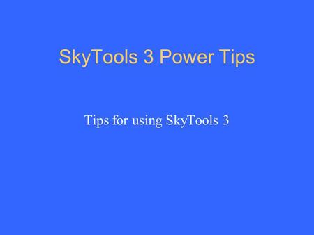 Tips for using SkyTools 3