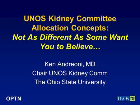 Ken Andreoni, MD Chair UNOS Kidney Comm The Ohio State University