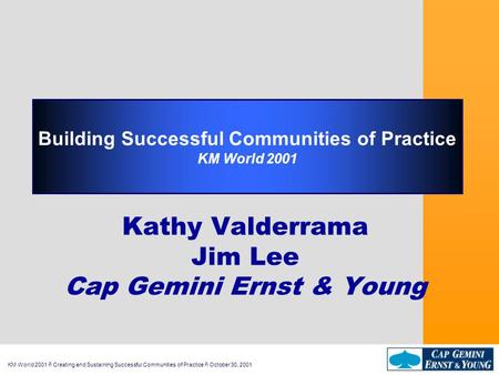 KM World 2001 ñ Creating and Sustaining Successful Communities of Practice ñ October 30, 2001 Building Successful Communities of Practice KM World 2001.