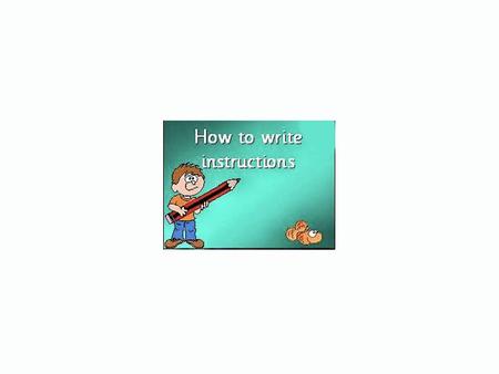 Instructions usually start with bossy words. Turn the taps off! Put the scissors away here. Listen carefully. Put your hand up. Dont shout out! Hang.