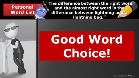 Section Header Personal Word List Your Mission, should you choose to accept it - The difference between the right word and the almost right word is the.