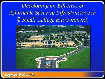 Developing an Effective & Affordable Security Infrastructure in a Small College Environment.