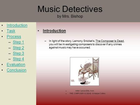 Music Detectives by Mrs. Bishop Introduction Task Process –Step 1Step 1 –Step 2Step 2 –Step 3Step 3 –Step 4Step 4 Evaluation Conclusion Introduction –In.