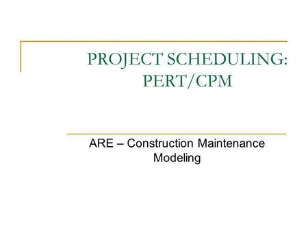 PROJECT SCHEDULING: PERT/CPM