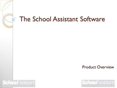 The School Assistant Software Product Overview. What is the School Assistant software? It is a data-management software solution, intended to assist schools.