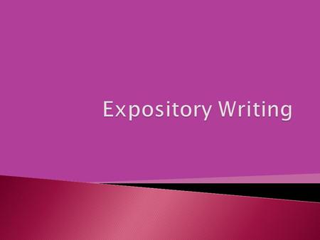 Expository writing is the process of uncovering or exposing a topic It simply explains a topic thoroughly.