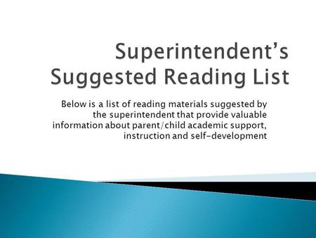 Below is a list of reading materials suggested by the superintendent that provide valuable information about parent/child academic support, instruction.