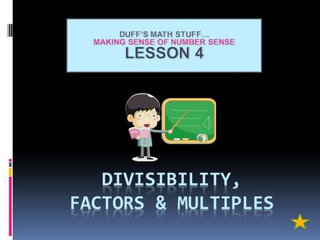 DIVISIBILITY, FACTORS & MULTIPLES