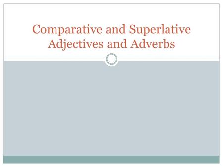 Comparative and Superlative Adjectives and Adverbs