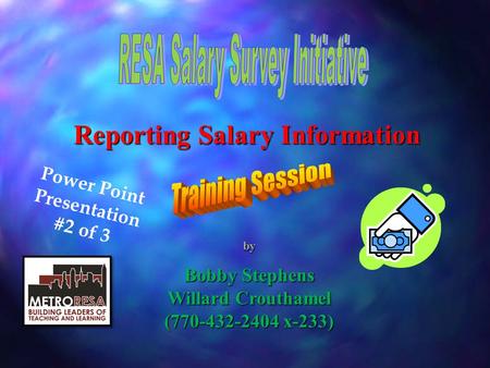 by Bobby Stephens Willard Crouthamel (770-432-2404 x-233) Power Point Presentation #2 of 3 Reporting Salary Information.