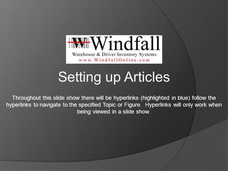 Setting up Articles Throughout this slide show there will be hyperlinks (highlighted in blue) follow the hyperlinks to navigate to the specified Topic.