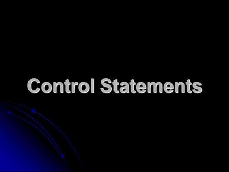 Control Statements. Define the way of flow in which the program statements should take place. Control Statements Implement decisions and repetitions.