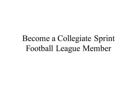 Become a Collegiate Sprint Football League Member.