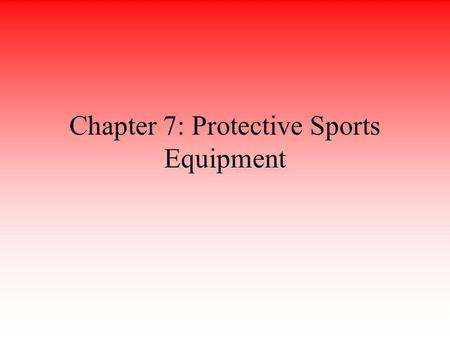 Chapter 7: Protective Sports Equipment