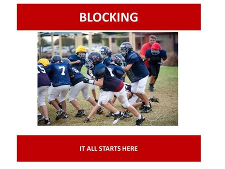 BLOCKING IT ALL STARTS HERE.