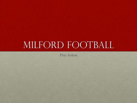 Milford Football Play Action. Thoughts on Play Action Pass Utilize on run downs.Utilize on run downs. Turn your linemen loose and dont worry about it.Turn.