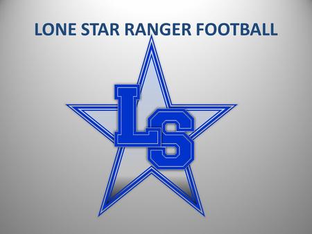 LONE STAR RANGER FOOTBALL. LONE STAR VARSITY COACHING STAFF HEAD COACH – JEFF RAYBURN OFFENSIVE COORDINATOR / QB – CLINT SURRATT DEFENSIVE COORDINATOR.