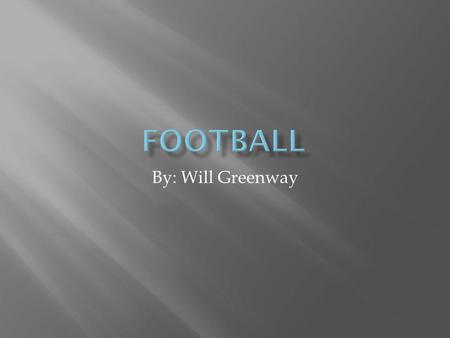 By: Will Greenway. There are 1 st downs 2 nd downs 3 rd downs and 4 th downs You have 4 downs to get a first down If you do not get a first down you have.