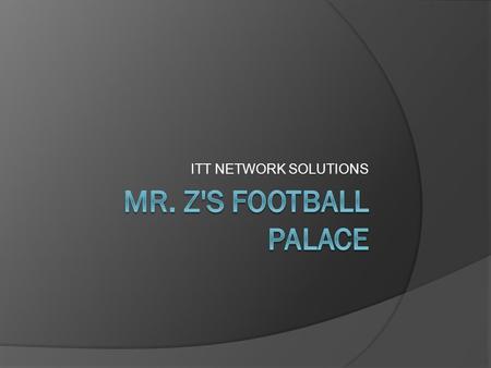 ITT NETWORK SOLUTIONS. Quick Network Facts Constant 100 Mbps operation for users Infrastructure ready for 1000 Mbps operation to the user Cisco routing.