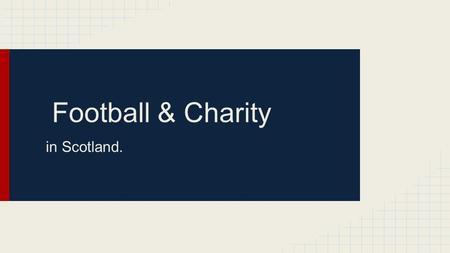 Football & Charity in Scotland.. BBC Radio Scotland Radio Scotland magazine style show focusing in on sport in Scotland. BBC Scotland Remit The remit.