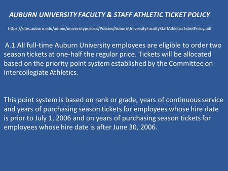 AUBURN UNIVERSITY FACULTY & STAFF ATHLETIC TICKET POLICY https://sites.auburn.edu/admin/universitypolicies/Policies/AuburnUniversityFacultyStaffAthleticsTicketPolicy.pdf.