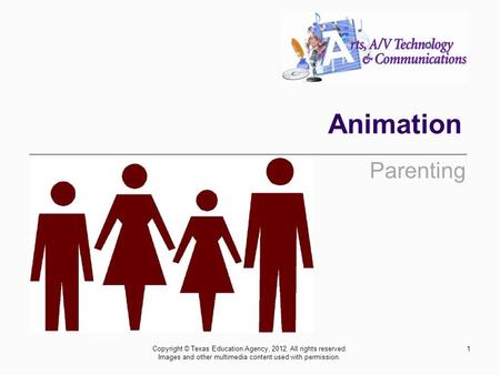 Animation Parenting 1Copyright © Texas Education Agency, 2012. All rights reserved. Images and other multimedia content used with permission.