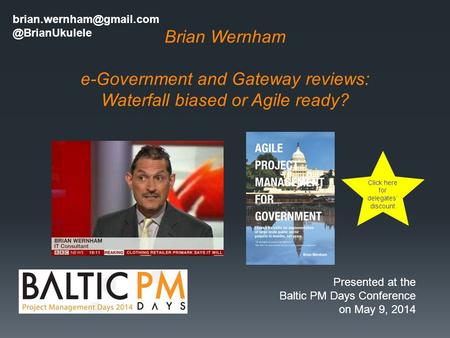 Brian Wernham e-Government and Gateway reviews: Waterfall biased or Agile Click here for delegates discount.