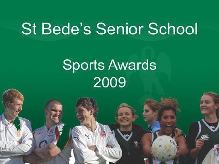 St Bedes Senior School Sports Awards 2009. Junior Colours Callum JacksonFootball Tom JohnsonCricket & Rugby Joe KellyHockey Jonothan KetleyCross Country.