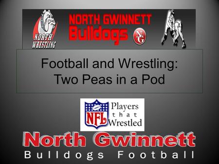 Football and Wrestling: Two Peas in a Pod. I would have all of my Offensive Lineman wrestle if I could. - John Madden, Hall of Fame Football Coach.