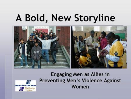 A Bold, New Storyline Engaging Men as Allies in Preventing Mens Violence Against Women.