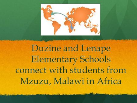 Duzine and Lenape Elementary Schools connect with students from Mzuzu, Malawi in Africa.