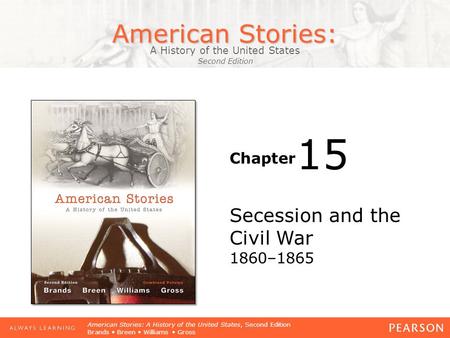 American Stories: A History of the United States Second Edition Chapter American Stories: A History of the United States, Second Edition Brands Breen Williams.