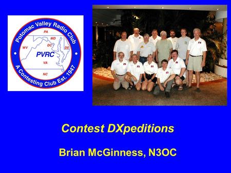 Brian McGinness, N3OC Contest DXpeditions. Why go on a contest expedition? The thrill of being DX Bigger pileups and bigger scores Rates can be up to.