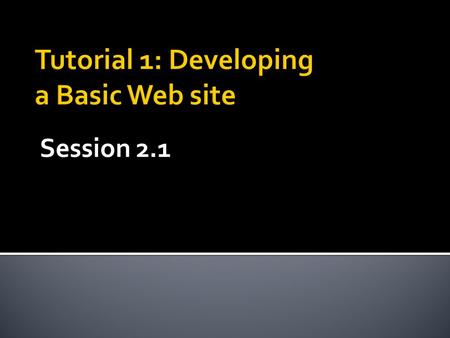 Tutorial 1: Developing a Basic Web site