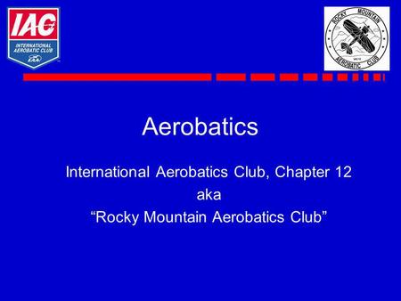 Aerobatics International Aerobatics Club, Chapter 12 aka Rocky Mountain Aerobatics Club.