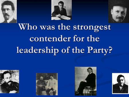 Who was the strongest contender for the leadership of the Party?