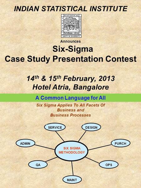 1 A Common Language for All SIX SIGMA METHODOLOGY OPS DESIGNSERVICE PURCH. MAINT. ADMIN. QA Six Sigma Applies To All Facets Of Business and Business Processes.