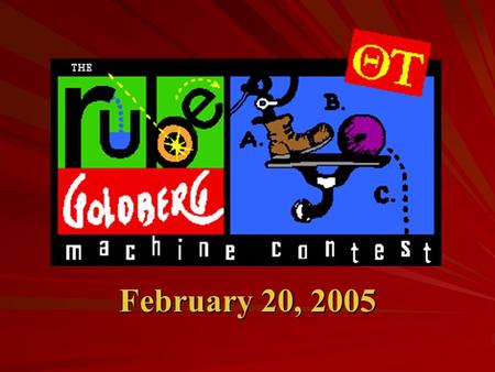 February 20, 2005. Who is Rube Goldberg? Reuben Lucius Goldberg Born July 4, 1883 Was an engineer for 6 months designing sewers Left engineering to become.