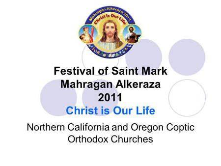 Festival of Saint Mark Mahragan Alkeraza 2011 Christ is Our Life Northern California and Oregon Coptic Orthodox Churches.