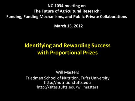 Identifying and Rewarding Success with Proportional Prizes Will Masters Friedman School of Nutrition, Tufts University