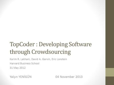 TopCoder : Developing Software through Crowdsourcing