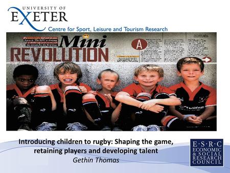 Introducing children to rugby: Shaping the game, retaining players and developing talent Gethin Thomas Introducing children to rugby: Shaping the game,