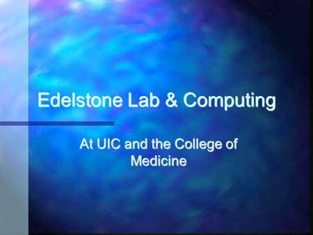 Edelstone Lab & Computing At UIC and the College of Medicine.