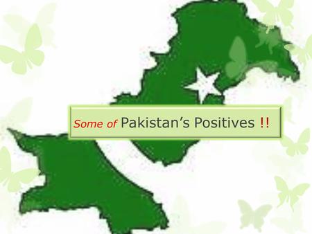 Some of Pakistan’s Positives !!